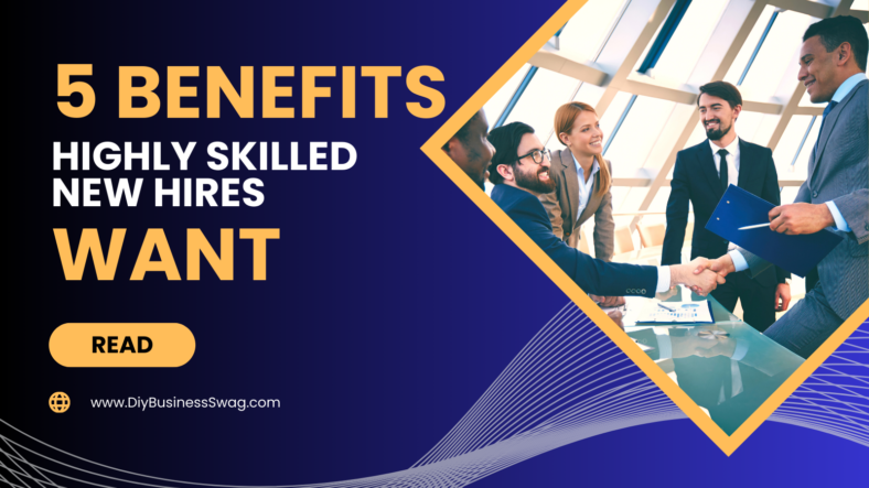 5 Benefits Highly Skilled New Hires Want